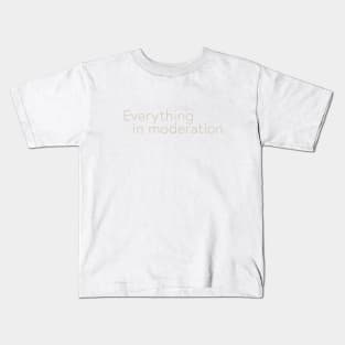 Everything in Moderation Kids T-Shirt